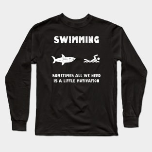 Swimming Sometimes All We need Is A Little Motivation Long Sleeve T-Shirt